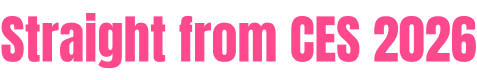 Straight from CES 2026